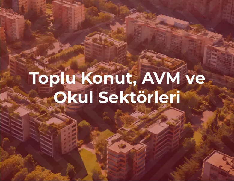 Toplu Konut, AVM ve Okul Sektörleri
